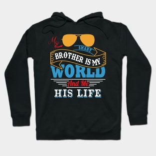 My smart brother is my world and me his life Hoodie